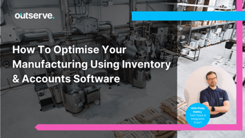 How To Optimise Your Manufacturing Using Inventory & Accounts Software